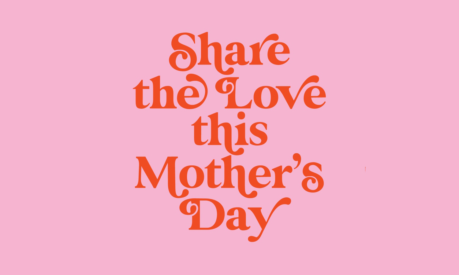Share the Love this Mother’s Day